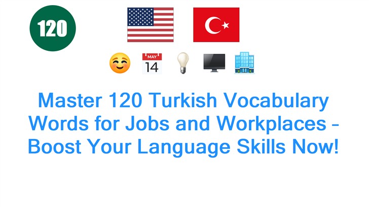 Master 120 Turkish Vocabulary Words for Jobs and Workplaces – Boost Your Language Skills Now!